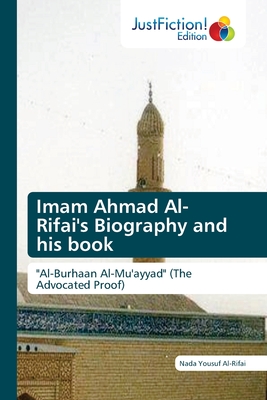 Imam Ahmad Al- Rifai's Biography and his book: "Al-Burhaan Al-Mu'ayyad" (The Advocated Proof)
