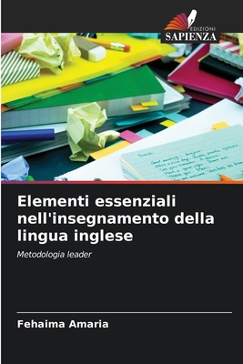 Elementi essenziali nell'insegnamento della lingua inglese: Metodologia leader (Italian Edition)
