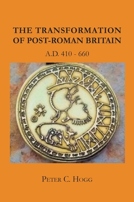 The Transformation of Post-Roman Britain A.D. 410-660