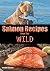 Salmon Recipes from the Wil...