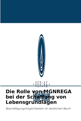 Die Rolle von MGNREGA bei der Schaffung von Lebensgrundlagen: Beschäftigungsmöglichkeiten im ländlichen Raum (German Edition)