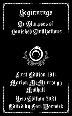 Beginnings: Or Glimpses of Vanished Civilizations (Paperback)