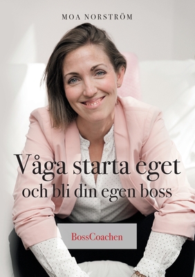 Våga starta eget och bli din egen boss (Swedish Edition)