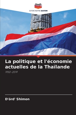 La politique et l'économie actuelles de la Thaïlande: 1950-2019 (French Edition)