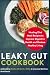Leaky Gut Cookbook: Healing Diet Meal Recipes to Improve Digestive Health and Restore Healthy Living