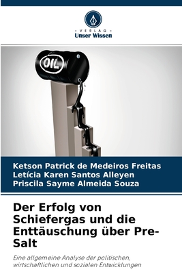 Der Erfolg von Schiefergas und die Enttäuschung über Pre-Salt: Eine allgemeine Analyse der politischen, wirtschaftlichen und sozialen Entwicklungen (German Edition)