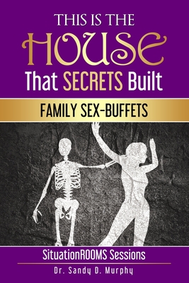 This Is The HOUSE That SECRETS Built: FAMILY SEX-BUFFETS