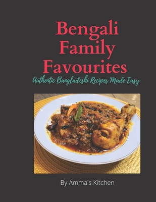 Bengali Family Favourites: 30 Authentic Bangladeshi Recipes Made Easy