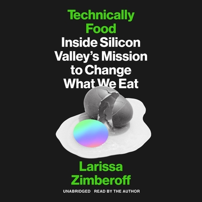 Technically Food: Inside Silicon Valley’s Mission to Change What We Eat - Library Edition