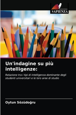 Un'indagine su più intelligenze:: Relazione tra i tipi di intelligenza dominante degli studenti universitari e le loro aree di studio (Italian Edition)