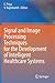 Signal and Image Processing Techniques for the Development of Intelligent Healthcare Systems