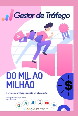 Gestor de Tráfego - Do Mil ao Milhão: Torne-se um Especialista em Tráfego Pago (Marketing Digital Na Prática) (Portuguese Edition)