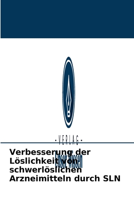Verbesserung der Löslichkeit von schwerlöslichen Arzneimitteln durch SLN (German Edition)