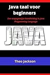 Java taal voor beginners: Een stapsgewijze handleiding in Java Progamming Language Java taal voor beginners: Een stapsgewijze handleiding in Java Progamming Language