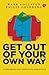Get Out Your Own Way