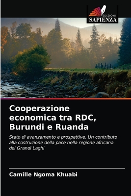 Cooperazione economica tra RDC, Burundi e Ruanda: Stato di avanzamento e prospettive. Un contributo alla costruzione della pace nella regione africana dei Grandi Laghi (Italian Edition)