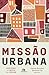 Missão urbana: Servindo a C...