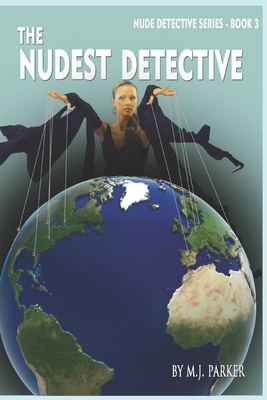 The Nudest Detective by M.J. Parker
