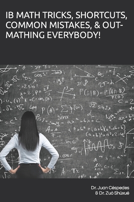 IB MATH TRICKS, SHORTCUTS, COMMON MISTAKES, & OUT-MATHING EVERYBODY!
