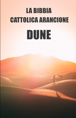 La bibbia cattolica arancione: Dune. Etica, filosofia e storia delle religioni dell'universo (Italian Edition)
