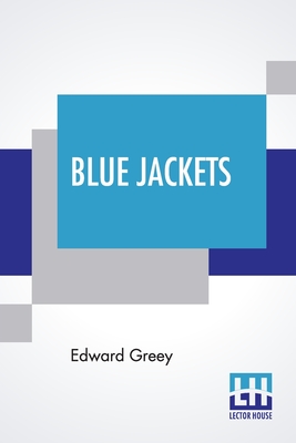Blue Jackets: Or, The Adventures Of J. Thompson, A. B. Among The Heathen Chinee. A Nautical Novel.
