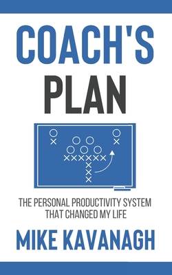 Coach's Plan: The Personal Productivity System That Changed My Life