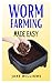 Worm Farming Made Easy: A c...
