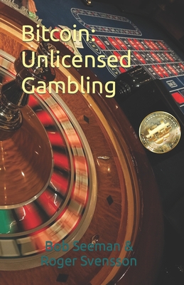 Bitcoin: Unlicensed Gambling (Bitcoin Exposed)