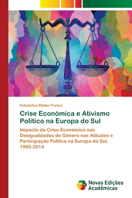 Crise Económica e Ativismo Político na Europa do Sul: Impacto da Crise Económica nas Desigualdades de Género nas Atitudes e Participação Política na Europa do Sul, 1985-2014 (Portuguese Edition)