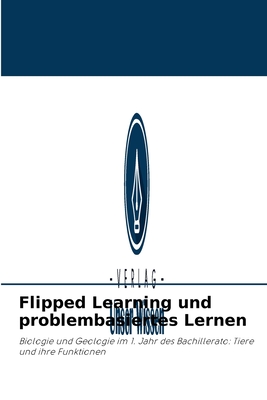 Flipped Learning und problembasiertes Lernen: Biologie und Geologie im 1. Jahr des Bachillerato: Tiere und ihre Funktionen (German Edition)