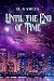 Until the End of Time by D Garcia