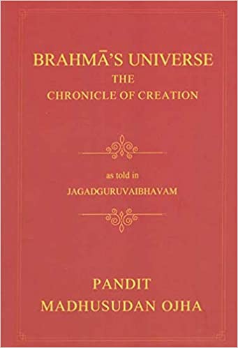 Brahma’s Universe - The Chronicle of Universe as told in Jagadguruvaibhavam (Hardcover)