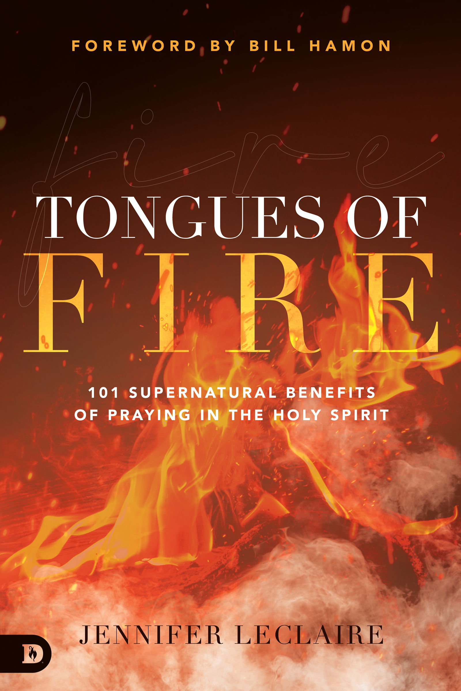 [Download] Tongues of Fire 101 Supernatural Benefits of Praying in the