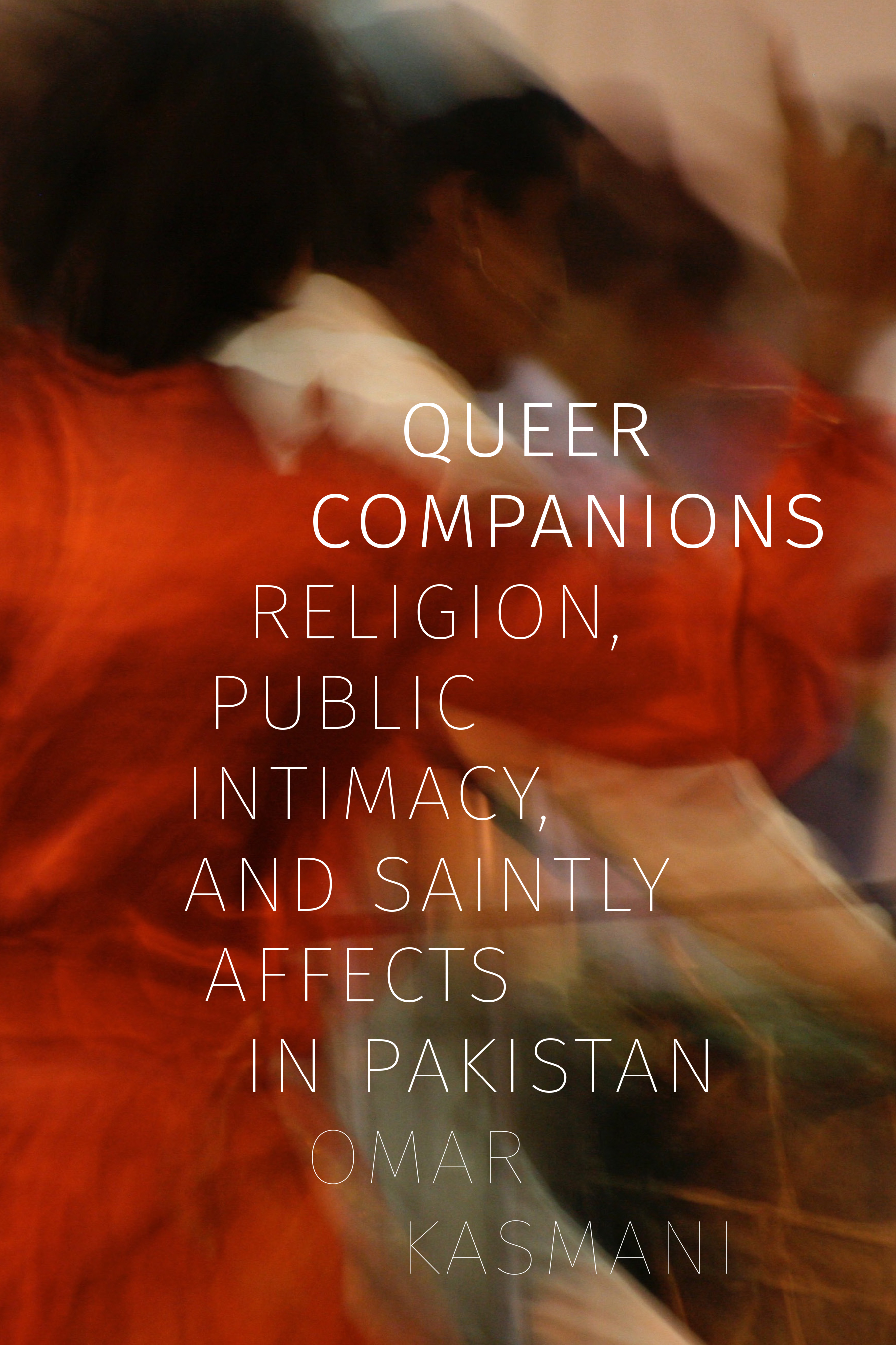 Queer Companions: Religion, Public Intimacy, and Saintly Affects in Pakistan (Paperback)