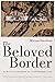 The Beloved Border: Humanit...
