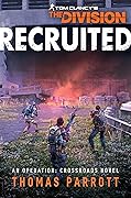Tom Clancy&#x27;s The Division: Recruited: An Operation: Crossroads Novel 