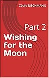 Wishing for the Moon Wishing for the Moon