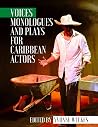 Voices: Monologues and Dramatic Text for Caribbean Actors