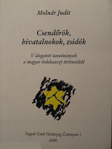Csendőrök, ​hivatalnokok, zsidók: Válogatott tanulmányok a magyar holokauszt történetéből