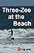Three-Zee at the Beach (Thr...
