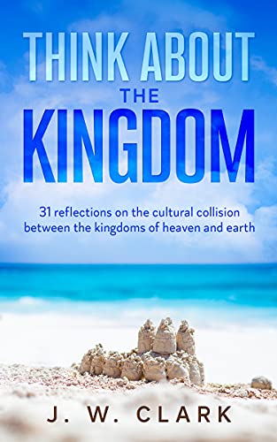 Think About the Kingdom (Kindle Edition)