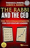 The Rabbi and the CEO: The Ten Commandments for 21st Century Leaders The Rabbi and the CEO: The Ten Commandments for 21st Century Leaders
