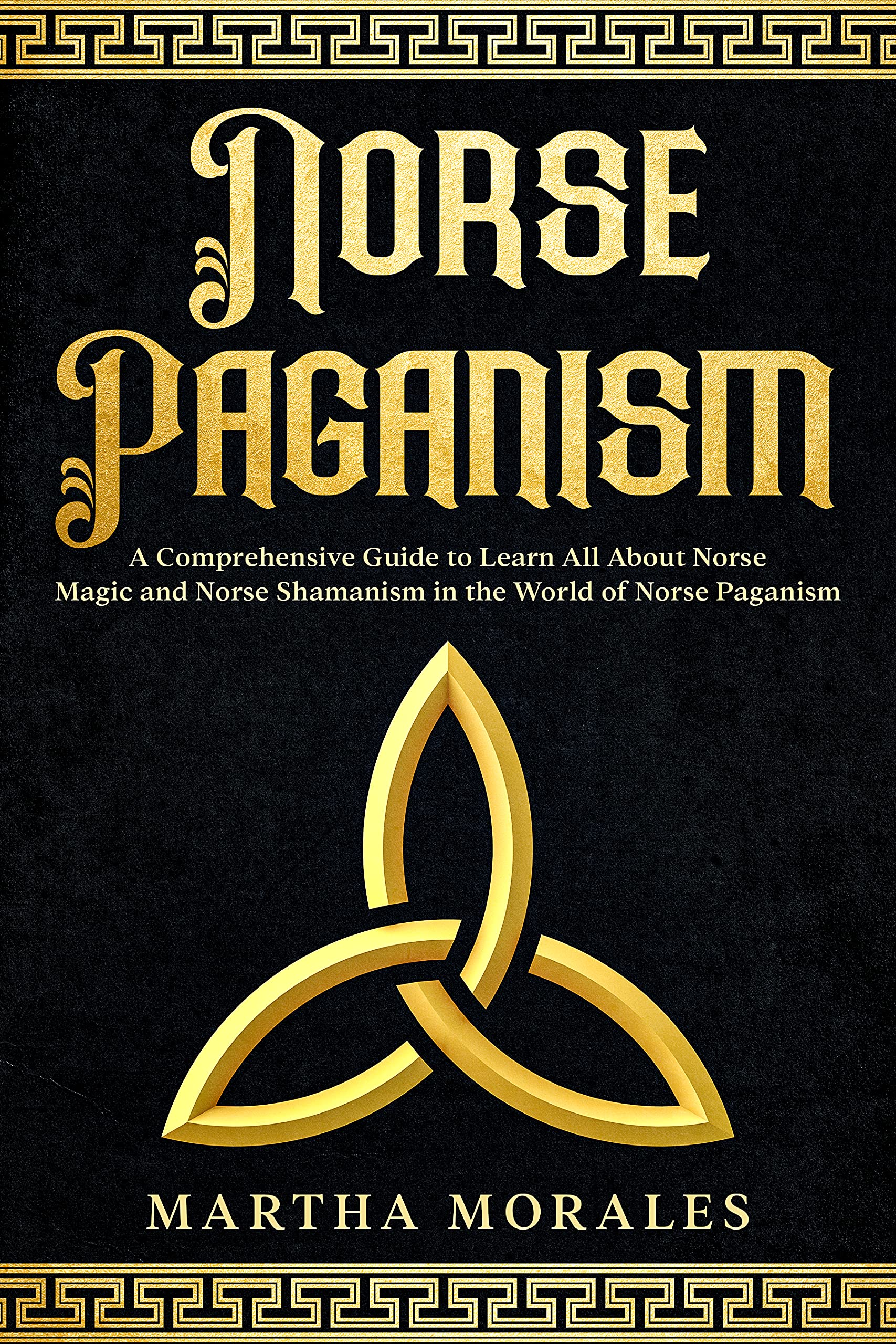 Norse Paganism: A Comprehensive Guide to Learn All About Norse Magic and Norse Shamanism in the World of Norse Paganism (Kindle Edition)