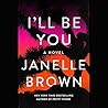 I'll Be You by Janelle Brown