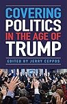 Covering Politics in the Age of Trump