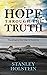Hope Through the Truth by Stanley Holstein