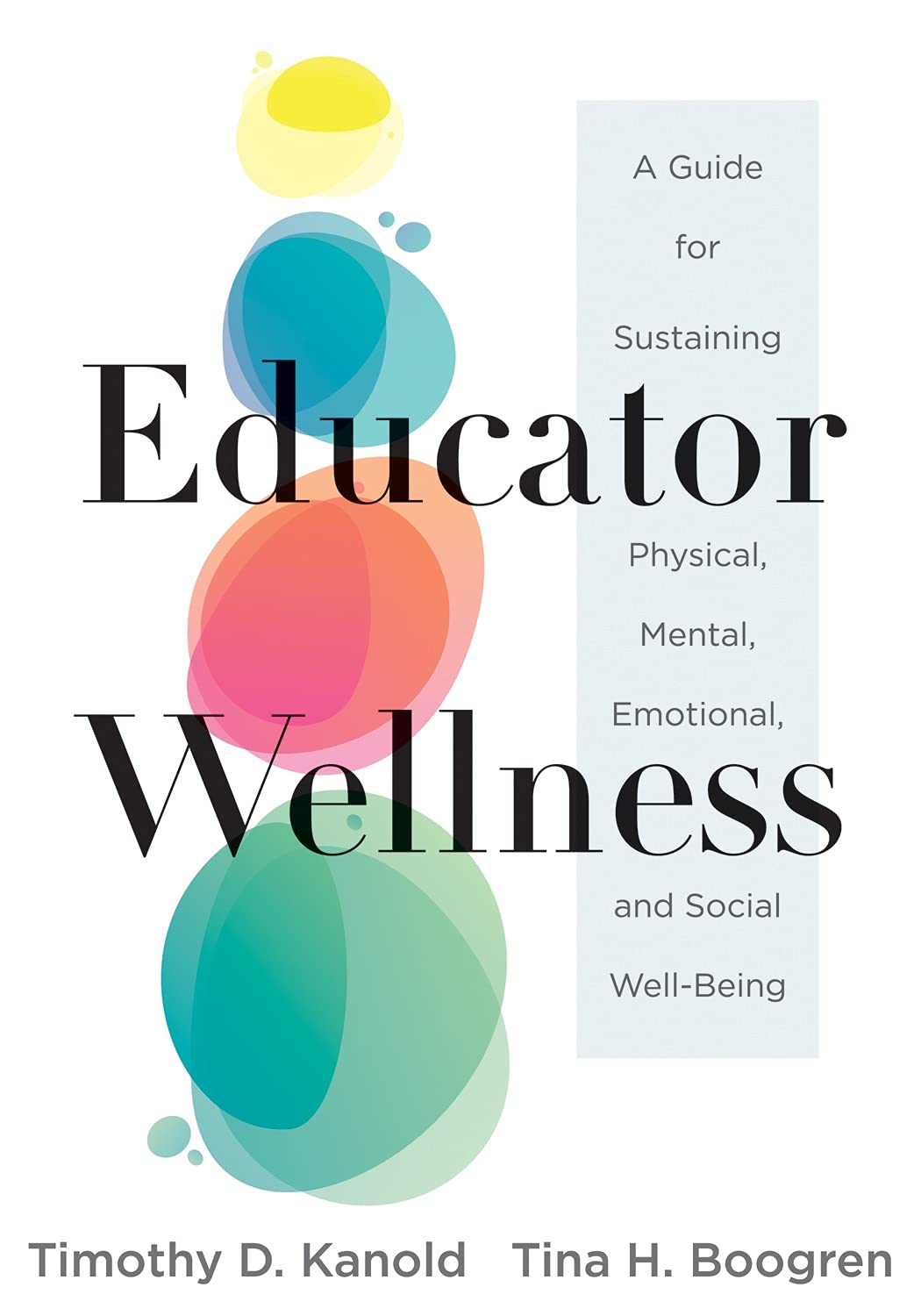 Educator Wellness: A Guide for Sustaining Physical, Mental, Emotional, and Social Well-Being (Actionable steps for self-care, health, and wellness for teachers and educators)