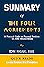 SUMMARY OF THE FOUR AGREEMENTS: A Practical Guide to Personal Freedom (A Toltec Wisdom Book) by Don Miguel Ruiz - Get The Key Ideas From The Four Agreements In Minutes