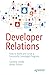 Developer Relations: How to Build and Grow a Successful Developer Program