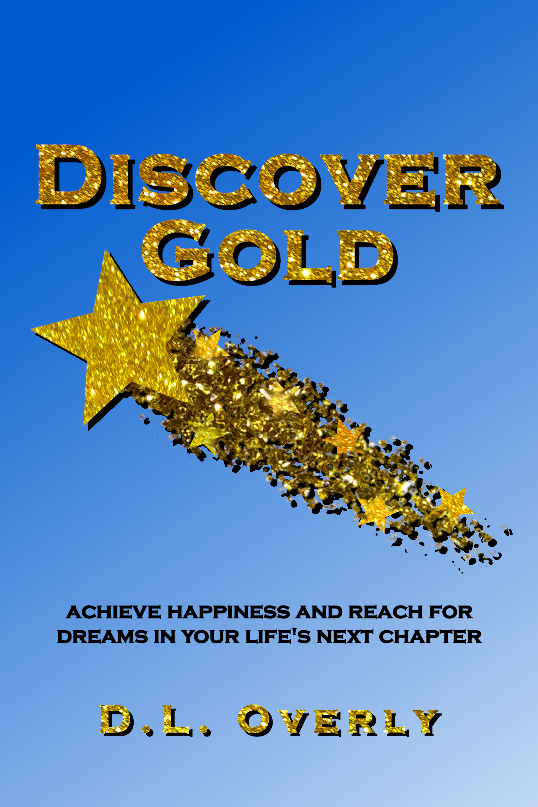 Discover Gold: achieve happiness and reach for dreams n your life's next chapter
